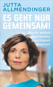 Jutta Allmendinger zeigt in ihrem aktuellen Buch, wie wir endlich Geschlechtergerechtigkeit erreichen können. Jutta Allmendinger zeigt in ihrem aktuellen Buch, wie wir endlich Geschlechtergerechtigkeit erreichen können.